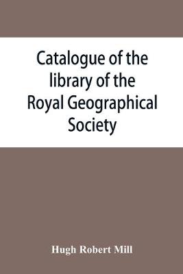 Book cover for Catalogue of the library of the Royal Geographical Society