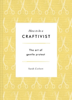 Book cover for How to be a Craftivist: The Art of Gentle Protest