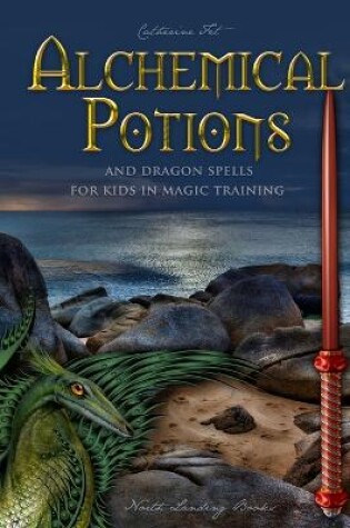 Cover of Alchemical Potions and Dragon Spells for Kids in Magic Training