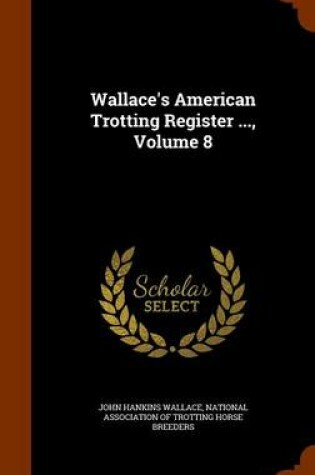 Cover of Wallace's American Trotting Register ..., Volume 8