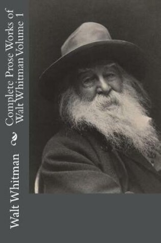 Cover of Complete Prose Works of Walt Whitman Volume 1