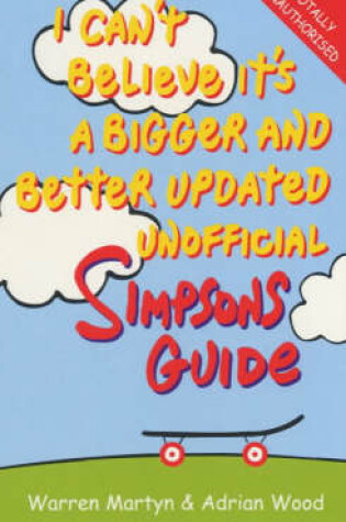 Cover of I Can't Believe it's a Bigger and Better Unofficial "Simpsons" Guide