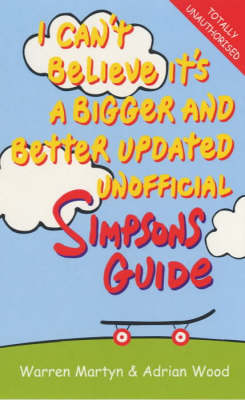 Book cover for I Can't Believe it's a Bigger and Better Unofficial "Simpsons" Guide