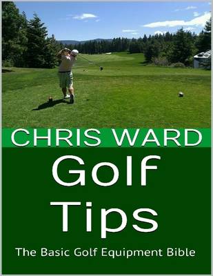 Book cover for Golf Tips: the Basic Golf Equipment Bible