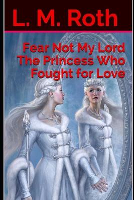 Book cover for Fear Not My Lord the Princess Who Fought for Love