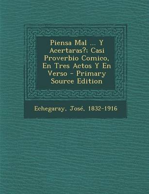 Book cover for Piensa Mal ... y Acertaras?; Casi Proverbio Comico, En Tres Actos y En Verso - Primary Source Edition