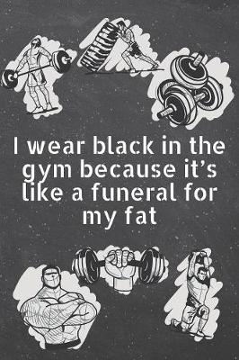 Book cover for I wear black in the gym because it's like a funeral for my fat