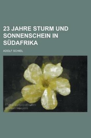 Cover of 23 Jahre Sturm Und Sonnenschein in Sudafrika