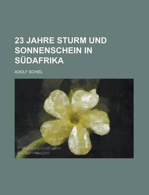 Book cover for 23 Jahre Sturm Und Sonnenschein in Sudafrika