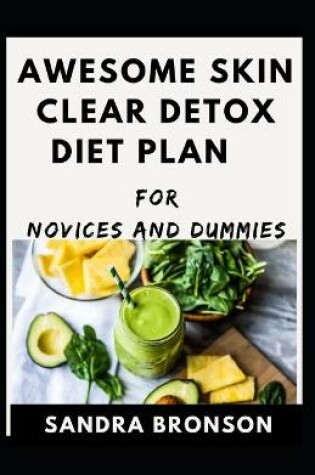 Cover of Awesome Skin Clear Detox Diet Plan For Novices And Dummies