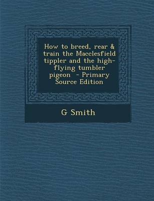Book cover for How to Breed, Rear & Train the Macclesfield Tippler and the High-Flying Tumbler Pigeon