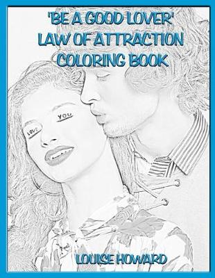 Cover of 'Be a good Lover' Law Of Attraction Coloring Book