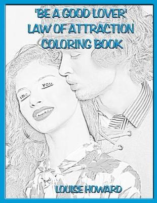 Book cover for 'Be a good Lover' Law Of Attraction Coloring Book