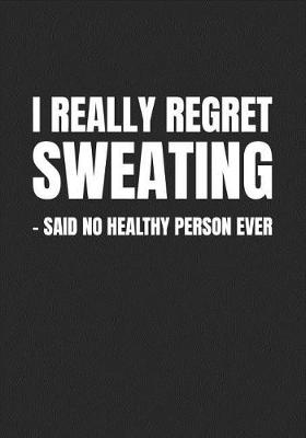 Book cover for I Really Regret Sweating - Said No Healthy Person Ever