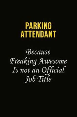 Cover of Parking Attendant Because Freaking Awesome Is Not An Official Job Title