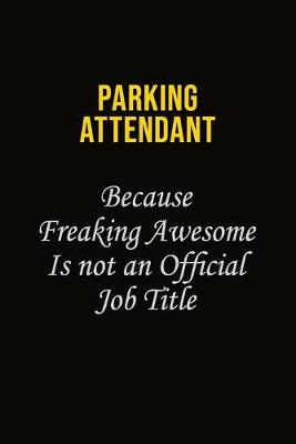 Book cover for Parking Attendant Because Freaking Awesome Is Not An Official Job Title