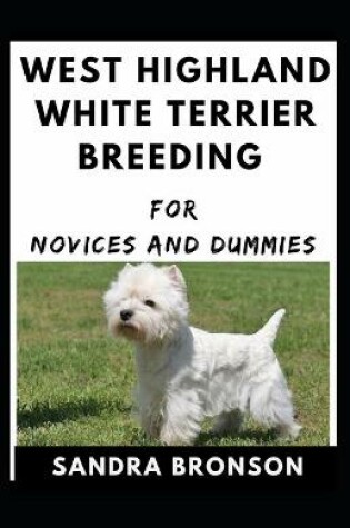 Cover of West Highland White Terrier Breeding For Novices And Dummies