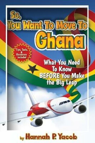 Cover of So, You Want to Move To Ghana