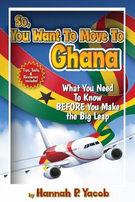 Book cover for So, You Want to Move To Ghana