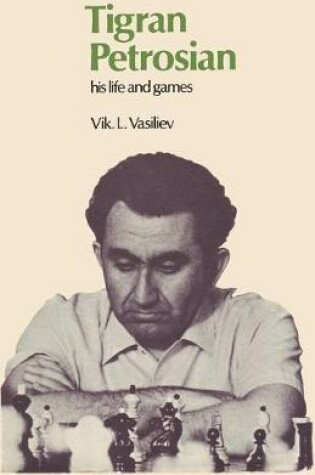 Cover of Tigran Petrosian His Life and Games