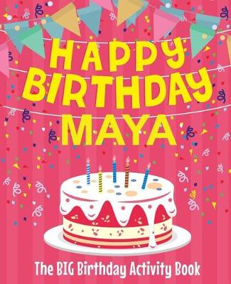 Book cover for Happy Birthday Maya - The Big Birthday Activity Book
