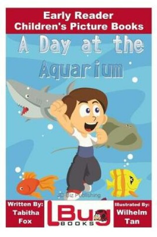 Cover of A Day at the Aquarium - Early Reader - Children's Picture Books
