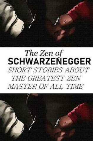 Cover of The Zen of Schwarzenegger