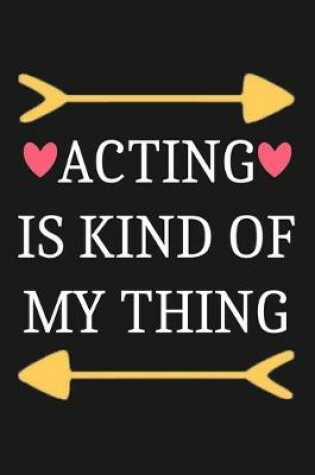 Cover of Acting Is Kind Of My Thing