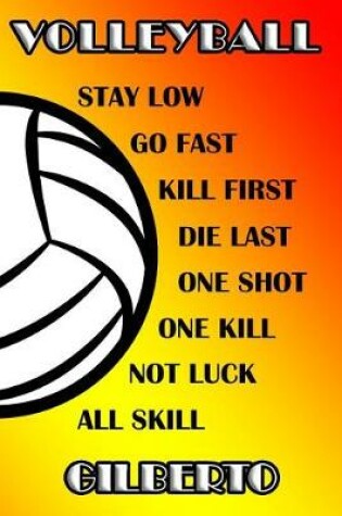 Cover of Volleyball Stay Low Go Fast Kill First Die Last One Shot One Kill Not Luck All Skill Gilberto