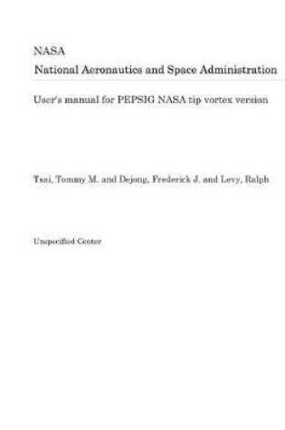 Cover of User's Manual for Pepsig NASA Tip Vortex Version