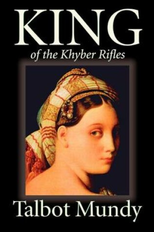 Cover of King--Of the Khyber Rifles by Talbot Mundy, Fiction, Historical, Action & Adventure