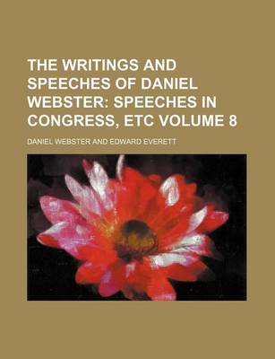 Book cover for The Writings and Speeches of Daniel Webster; Speeches in Congress, Etc Volume 8