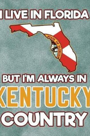 Cover of I Live in Florida But I'm Always in Kentucky Country
