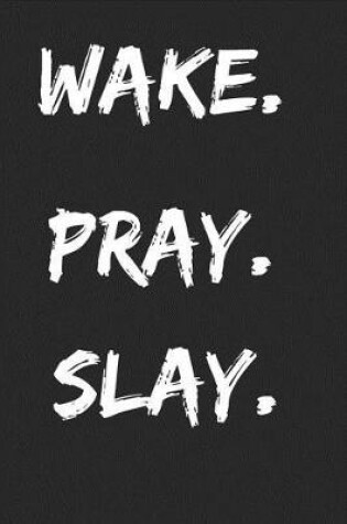 Cover of Wake. Pray. Slay.