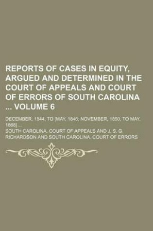 Cover of Reports of Cases in Equity, Argued and Determined in the Court of Appeals and Court of Errors of South Carolina Volume 6; December, 1844, to [May, 1846 November, 1850, to May, 1868]