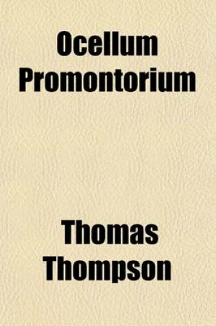 Cover of Ocellum Promontorium; Or, Short Observations on the Ancient State of Holderness, with Historic Facts Relative to the Sea Port & Market Town of Ravenspurne, in Holderness