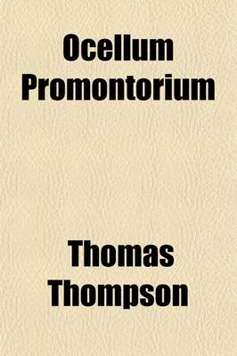 Book cover for Ocellum Promontorium; Or, Short Observations on the Ancient State of Holderness, with Historic Facts Relative to the Sea Port & Market Town of Ravenspurne, in Holderness