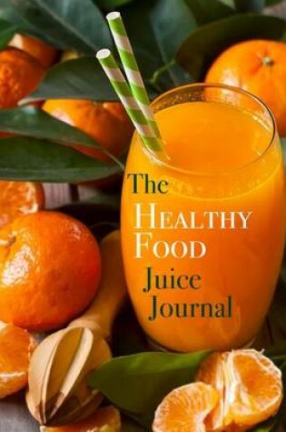 Cover of The Healthy Food Juice Journal