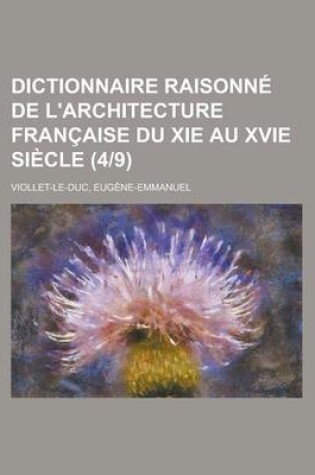 Cover of Dictionnaire Raisonne de L'Architecture Francaise Du XIE Au Xvie Siecle (49)