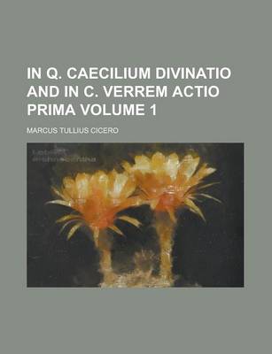 Book cover for In Q. Caecilium Divinatio and in C. Verrem Actio Prima Volume 1