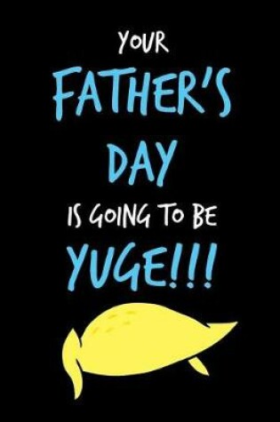 Cover of Your Father's Day is Going To Be Yuge