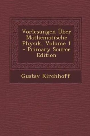 Cover of Vorlesungen Uber Mathematische Physik, Volume 1 - Primary Source Edition