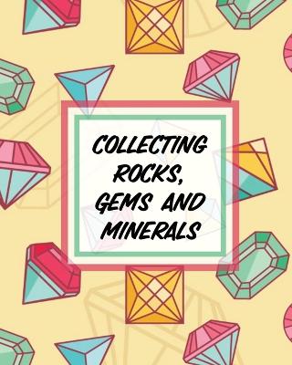 Cover of Collecting Rocks, Gems And Minerals