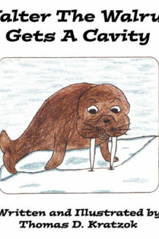 Cover of Walter The Walrus Gets A Cavity