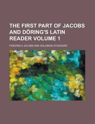 Book cover for The First Part of Jacobs and Doring's Latin Reader Volume 1