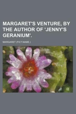 Cover of Margaret's Venture, by the Author of 'Jenny's Geranium'.