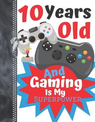 Book cover for 10 Years Old And Gaming Is My Superpower