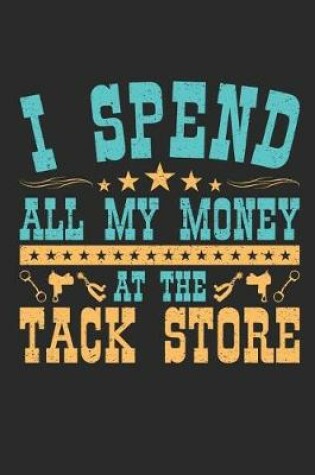 Cover of I Spend All My Money At The Tack Store