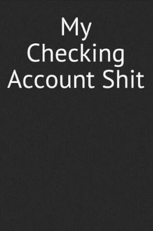 Cover of My Checking Account Shit