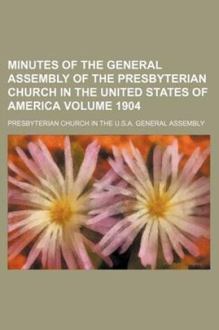 Cover of Minutes of the General Assembly of the Presbyterian Church in the United States of America Volume 1904